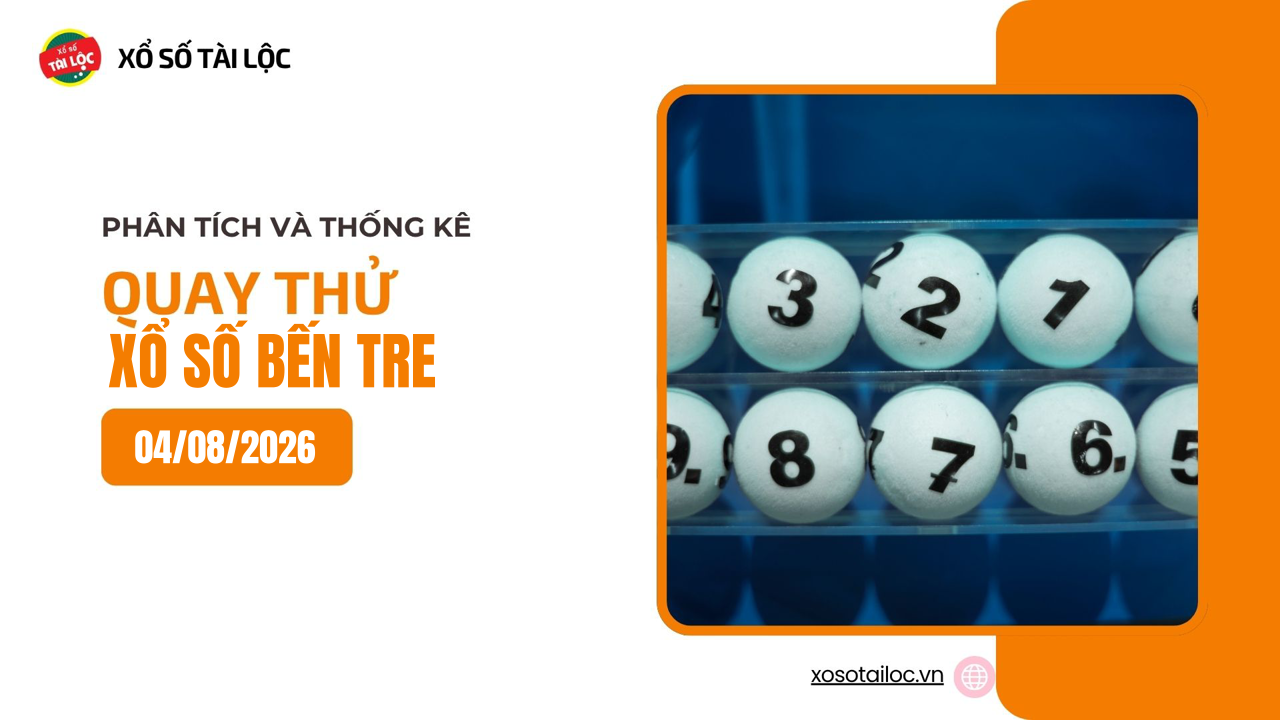Quay thử XSBTR 4/8 - Quay thử xổ số Bến Tre ngày 4/8/2026