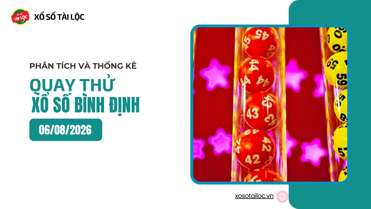 Quay thử XSBDI 6/8 - Quay thử xổ số Bình Định ngày 6/8/2026