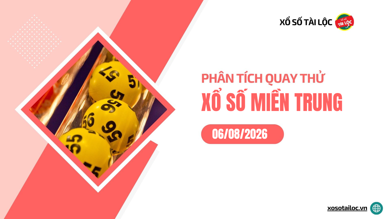 Quay thử XSMT 6/8/2026 - Phân tích quay thử xổ số miền Trung 6/8/2026