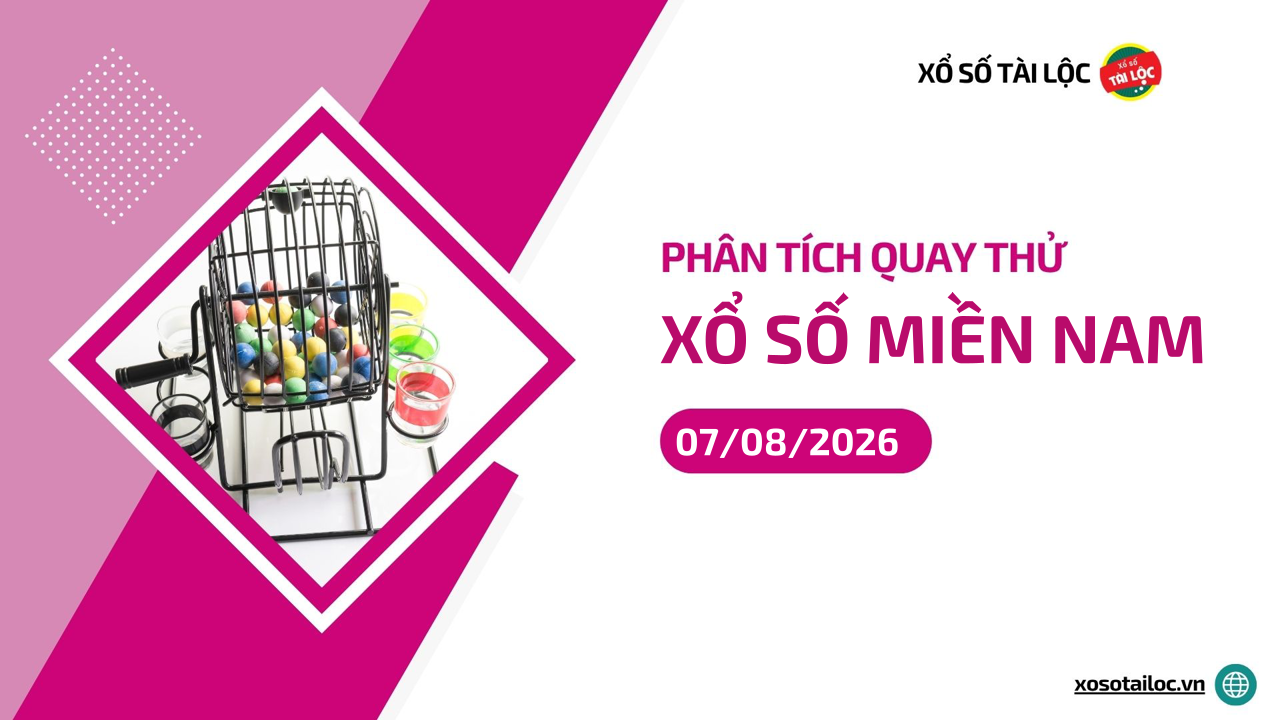 Quay thử XSMN 7/8/2026 - Phân tích quay thử xổ số miền Nam 7/8/2026