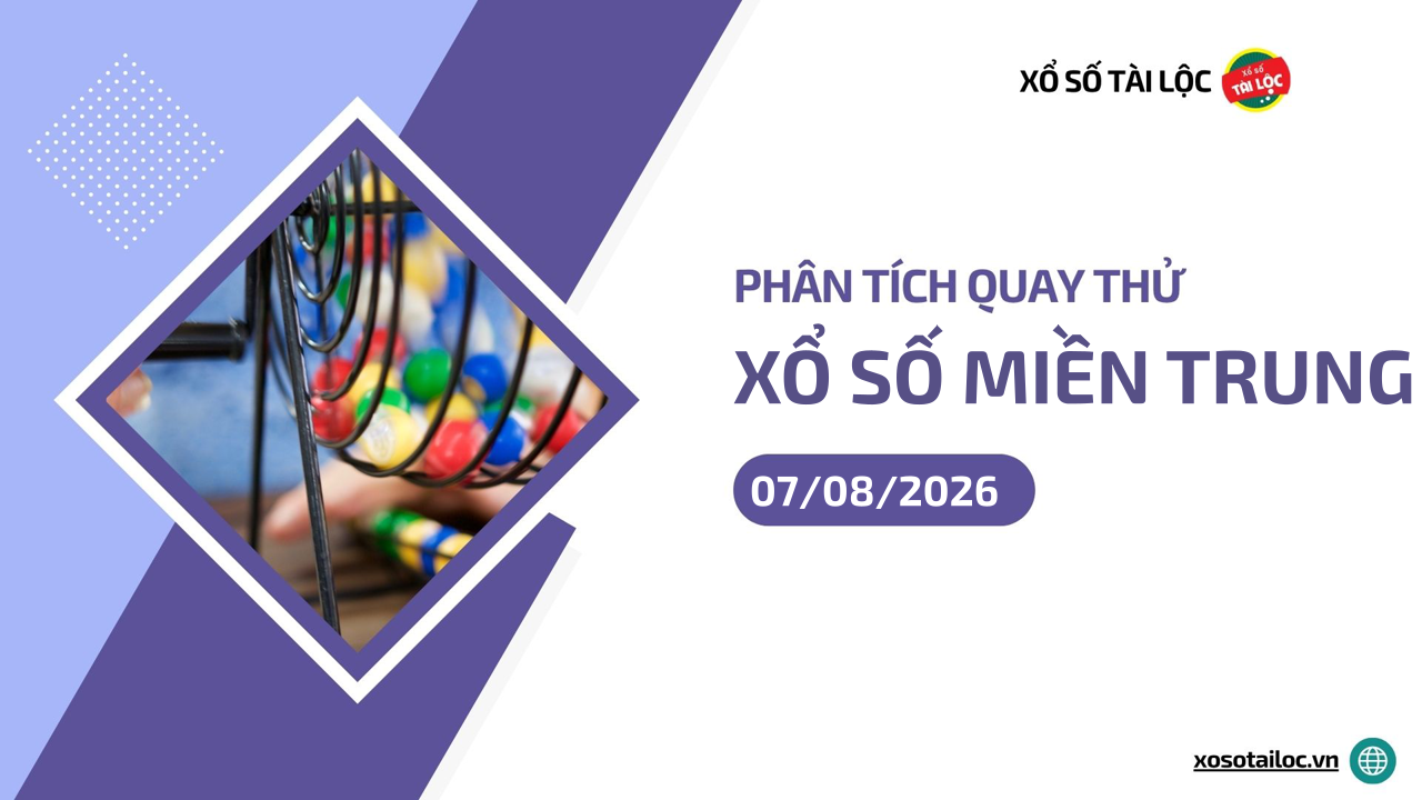Quay thử XSMT 7/8/2026 - Phân tích quay thử xổ số miền Trung 7/8/2026