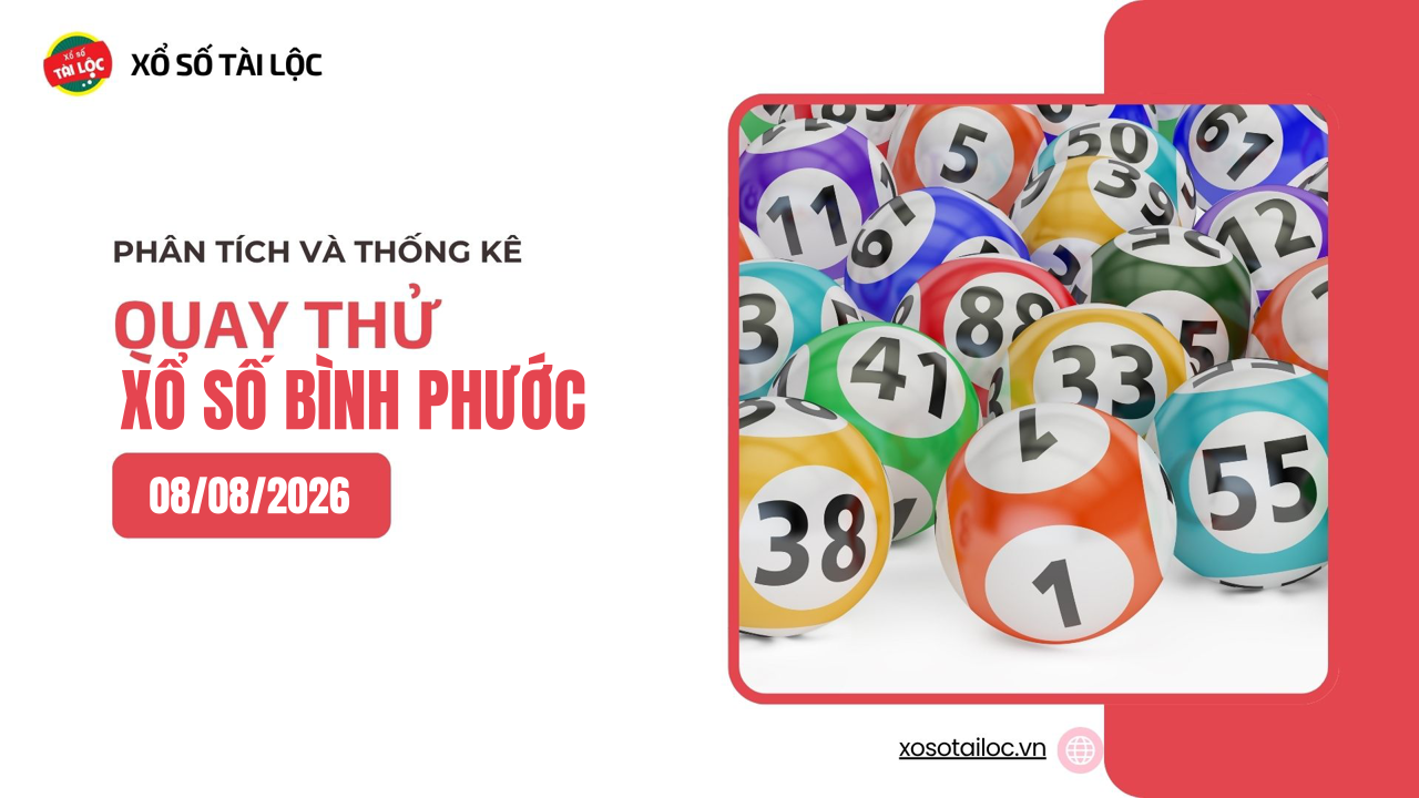 Quay thử XSBP 8/8 - Quay thử xổ số Bình Phước ngày 8/8/2026