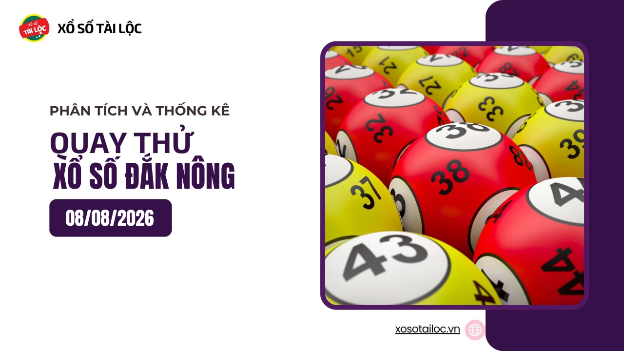 Quay thử XSDNO 8/8 - Quay thử xổ số Đắk Nông ngày 8/8/2026
