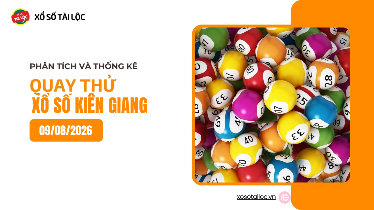 Quay thử XSKG 9/8 - Quay thử xổ số Kiên Giang ngày 9/8/2026