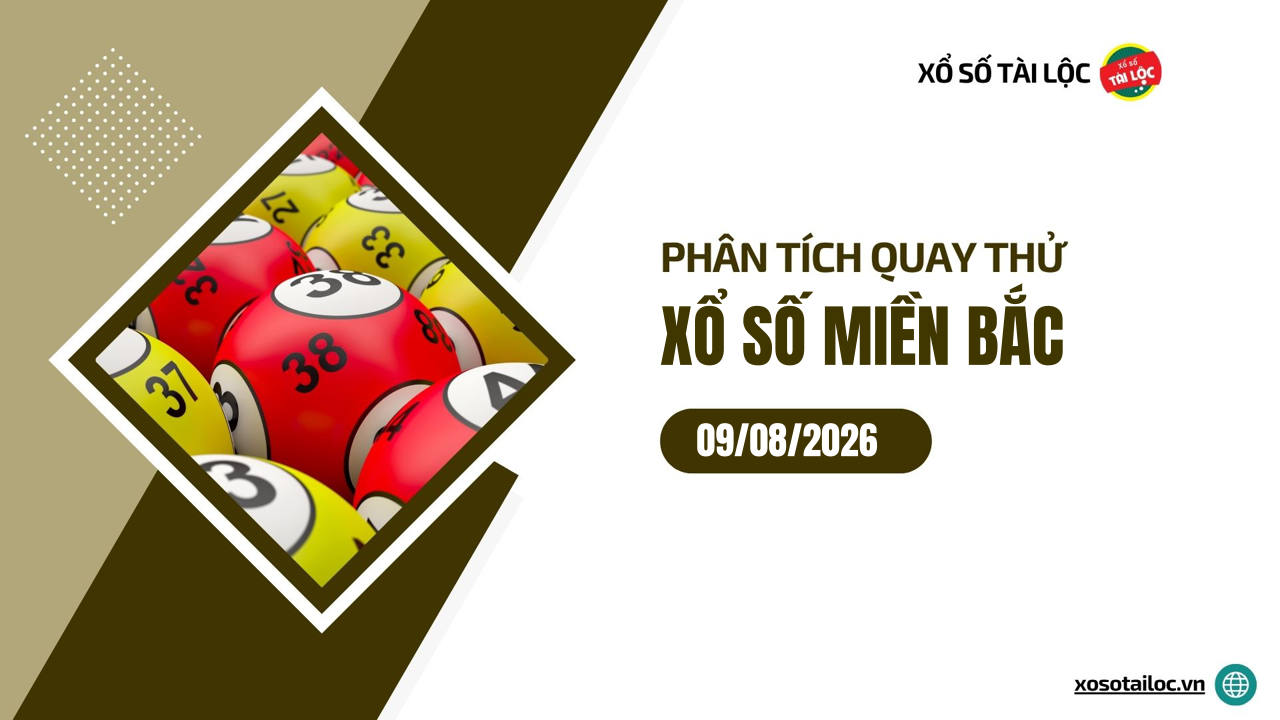 Quay thử XSMB 9/8 - Phân tích kết quả quay thử xổ số miền Bắc ngày 9/8/2026