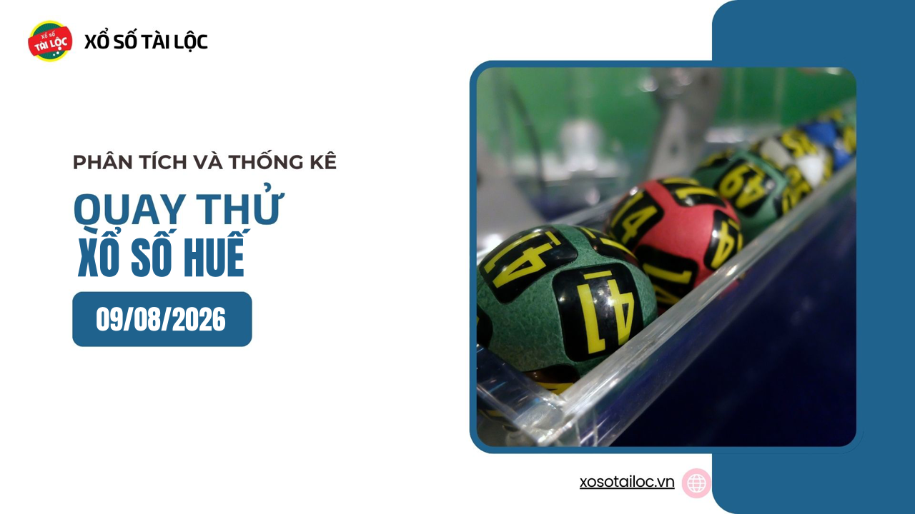 Quay thử XSTTH 9/8 - Quay thử xổ số Huế ngày 9/8/2026