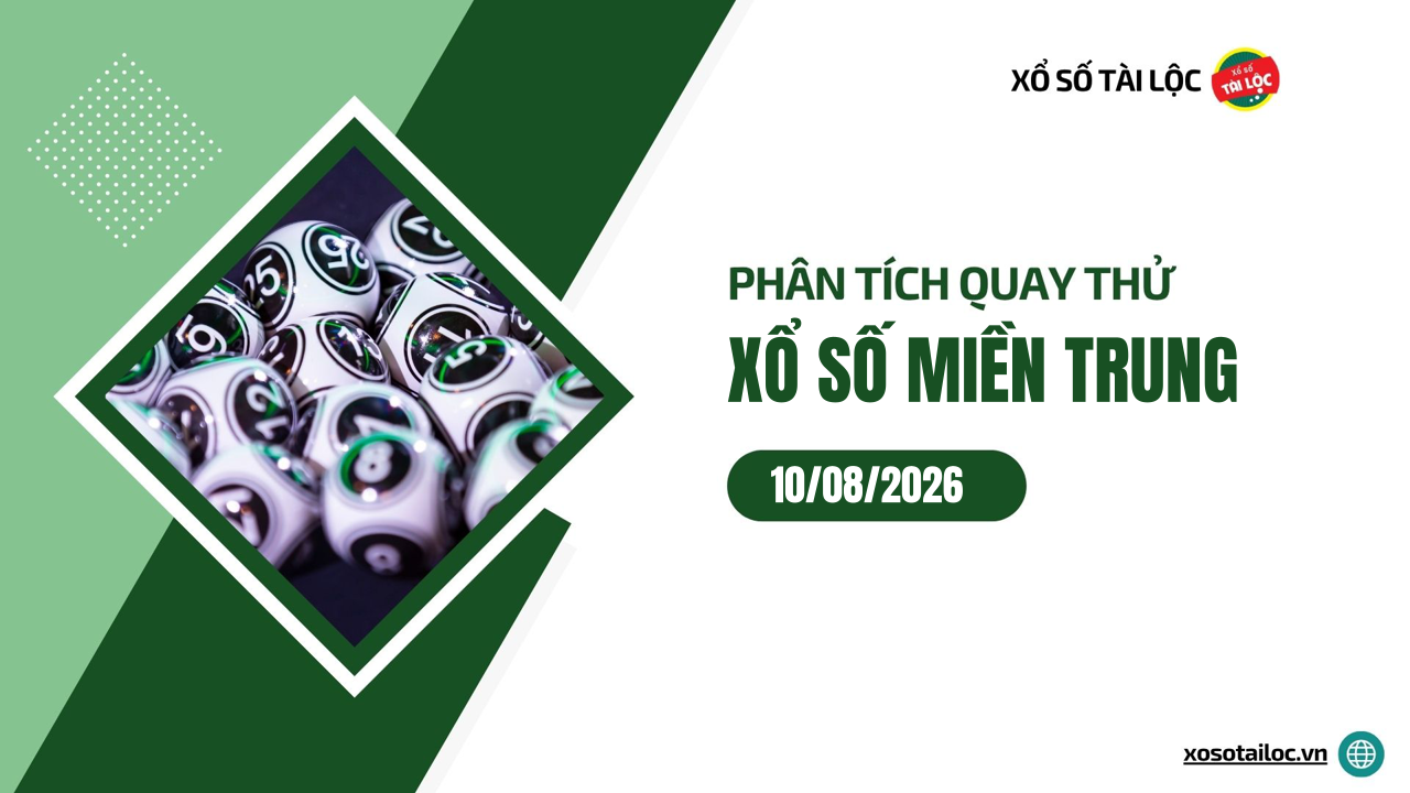 Quay thử XSMT 10/8/2026 - Phân tích quay thử xổ số miền Trung 10/8/2026