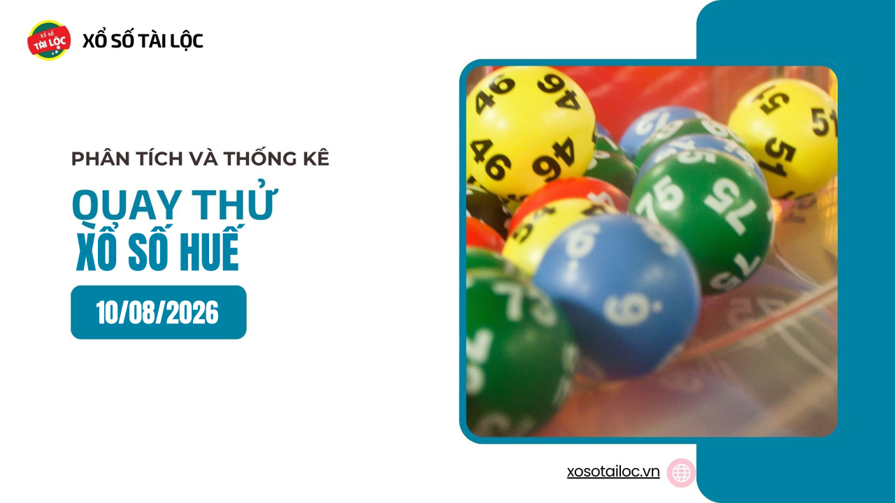 Quay thử XSTTH 10/8 - Quay thử xổ số Huế ngày 10/8/2026