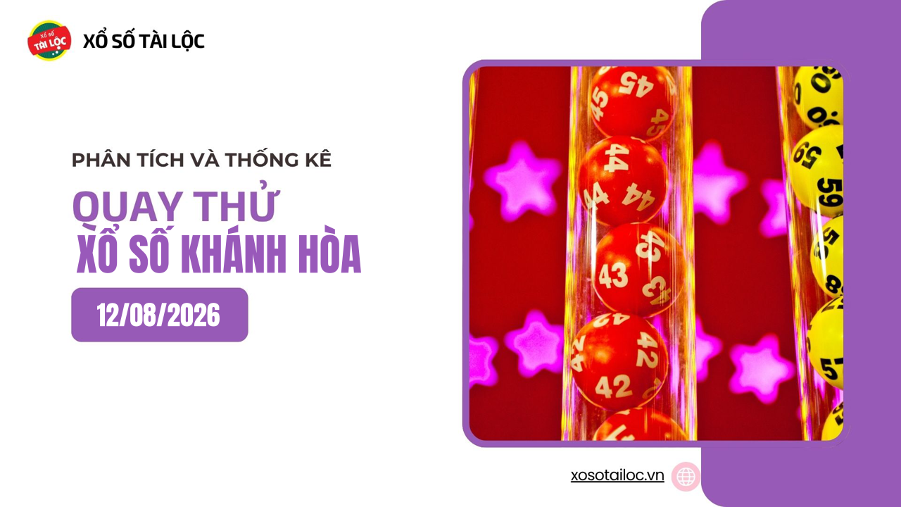 Quay thử XSKH 12/8 - Quay thử xổ số Khánh Hòa ngày 12/8/2026