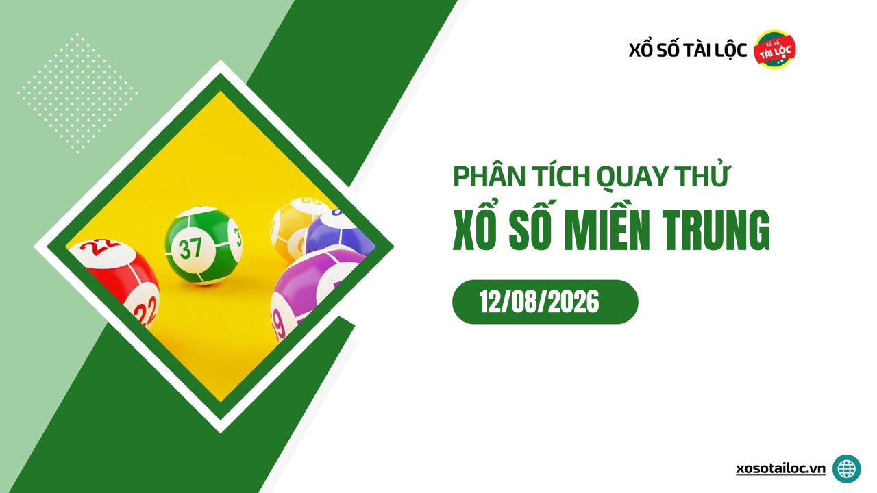 Quay thử XSMT 12/8/2026 - Phân tích quay thử xổ số miền Trung 12/8/2026