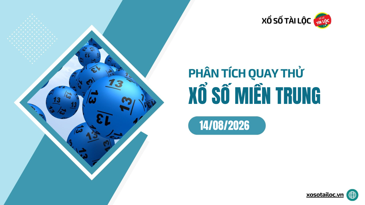 Quay thử XSMT 14/8/2026 - Phân tích quay thử xổ số miền Trung 14/8/2026