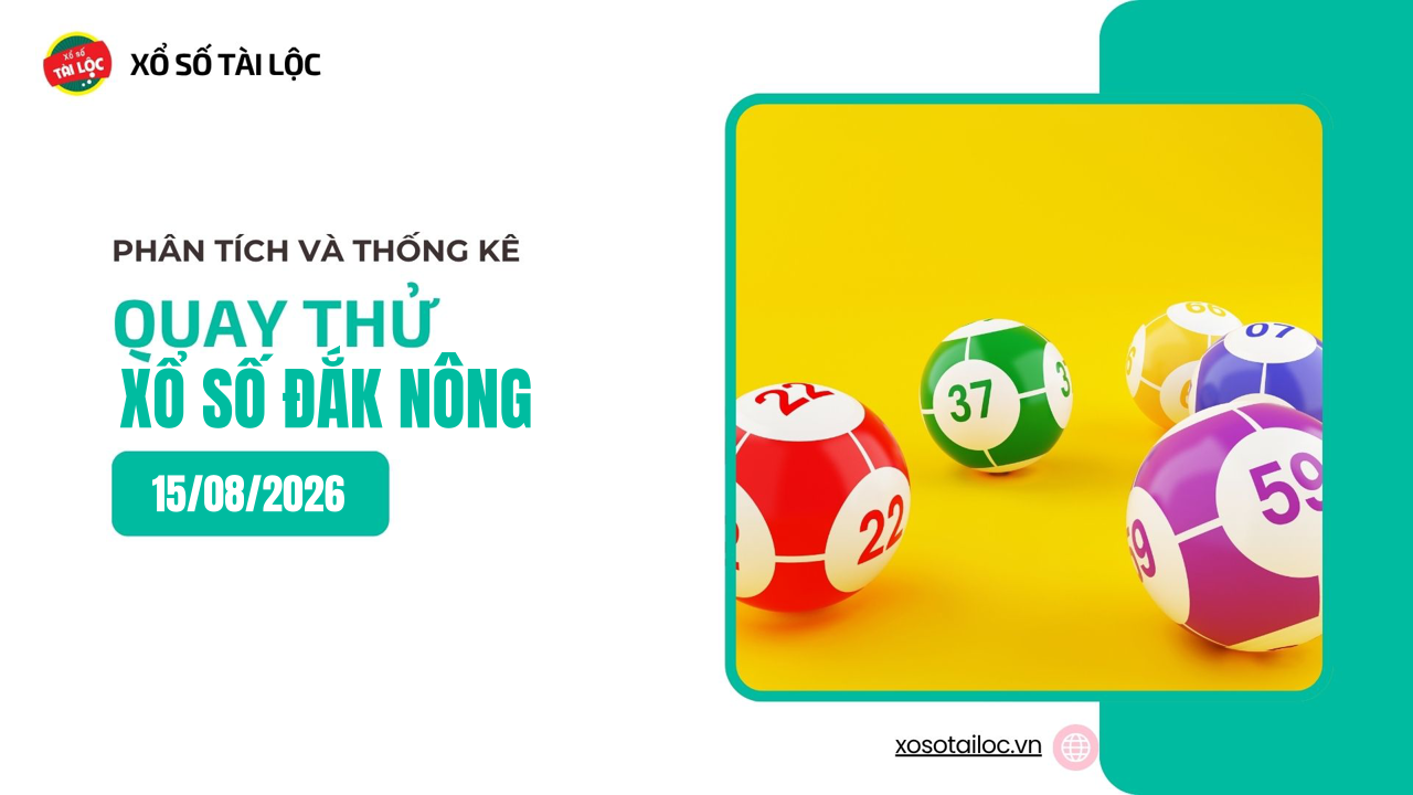 Quay thử XSDNO 15/8 - Quay thử xổ số Đắk Nông ngày 15/8/2026