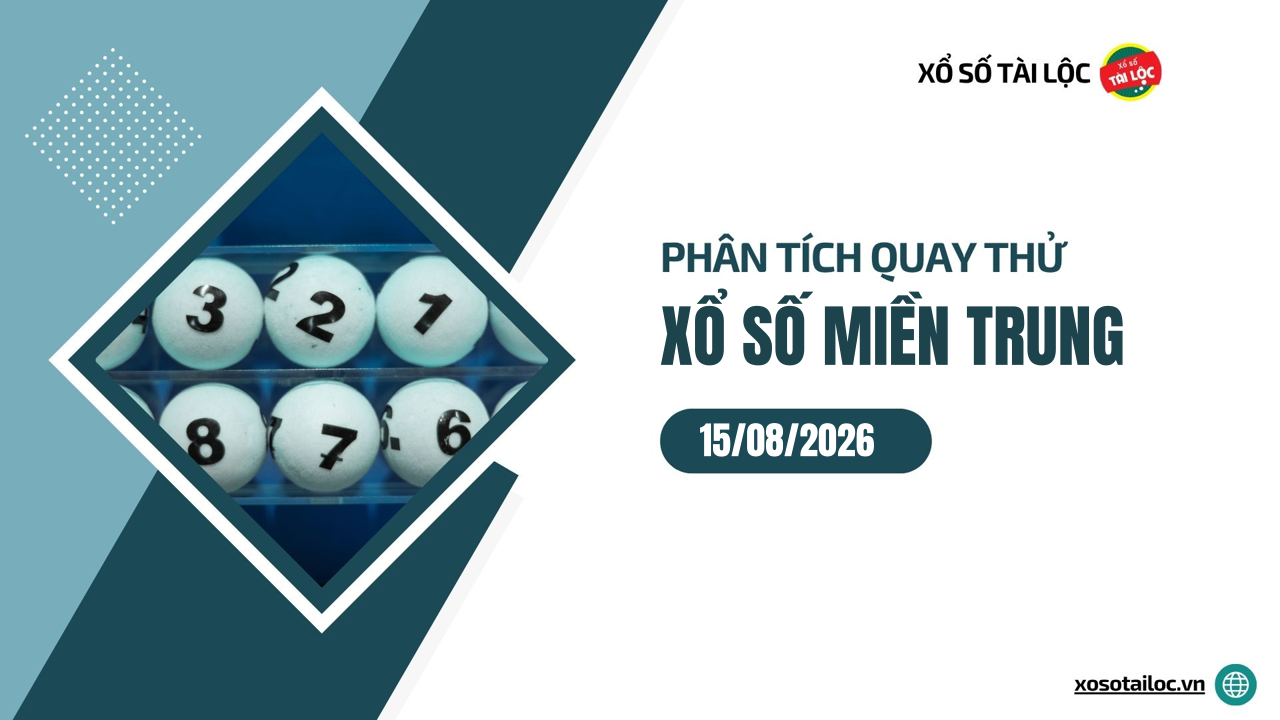 Quay thử XSMT 15/8/2026 - Phân tích quay thử xổ số miền Trung 15/8/2026