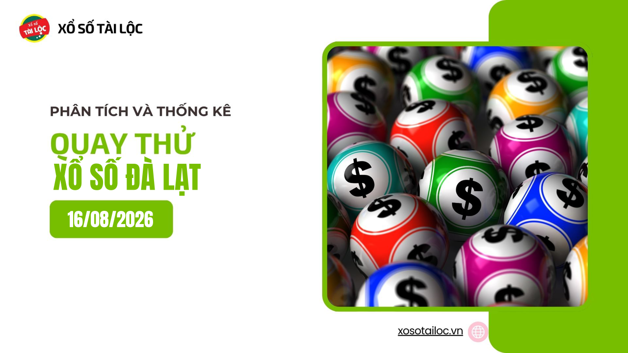 Quay thử XSDL 16/8 - Quay thử xổ số Đà Lạt ngày 16/8/2026
