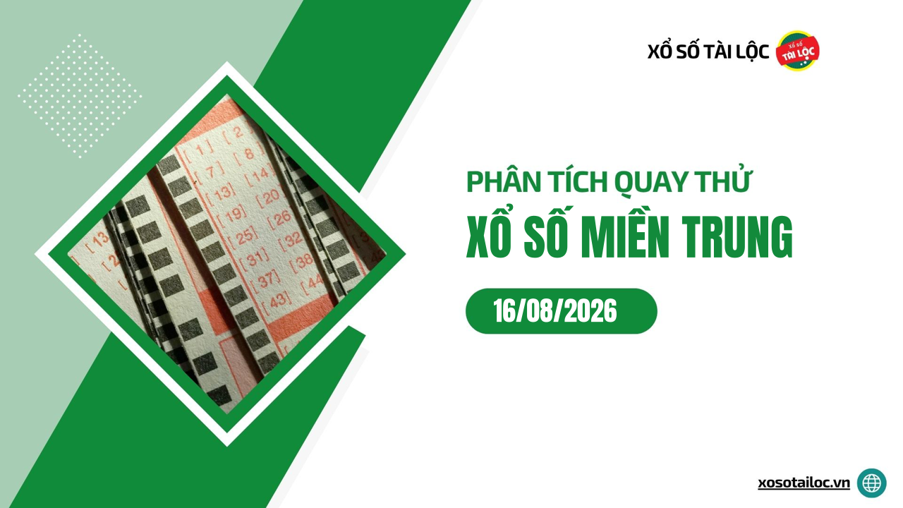 Quay thử XSMT 16/8/2026 - Phân tích quay thử xổ số miền Trung 16/8/2026