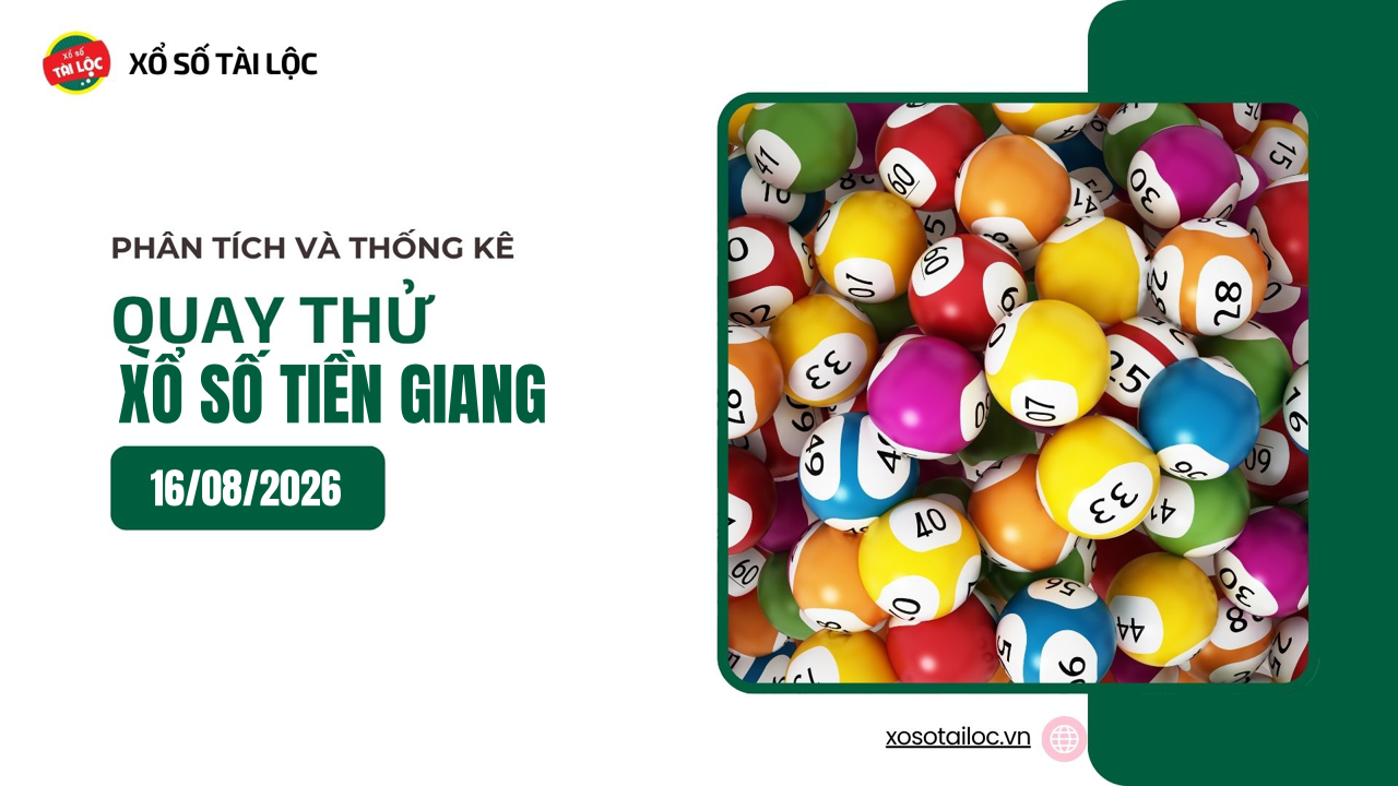 Quay thử XSTG 16/8 - Quay thử xổ số Tiền Giang ngày 16/8/2026