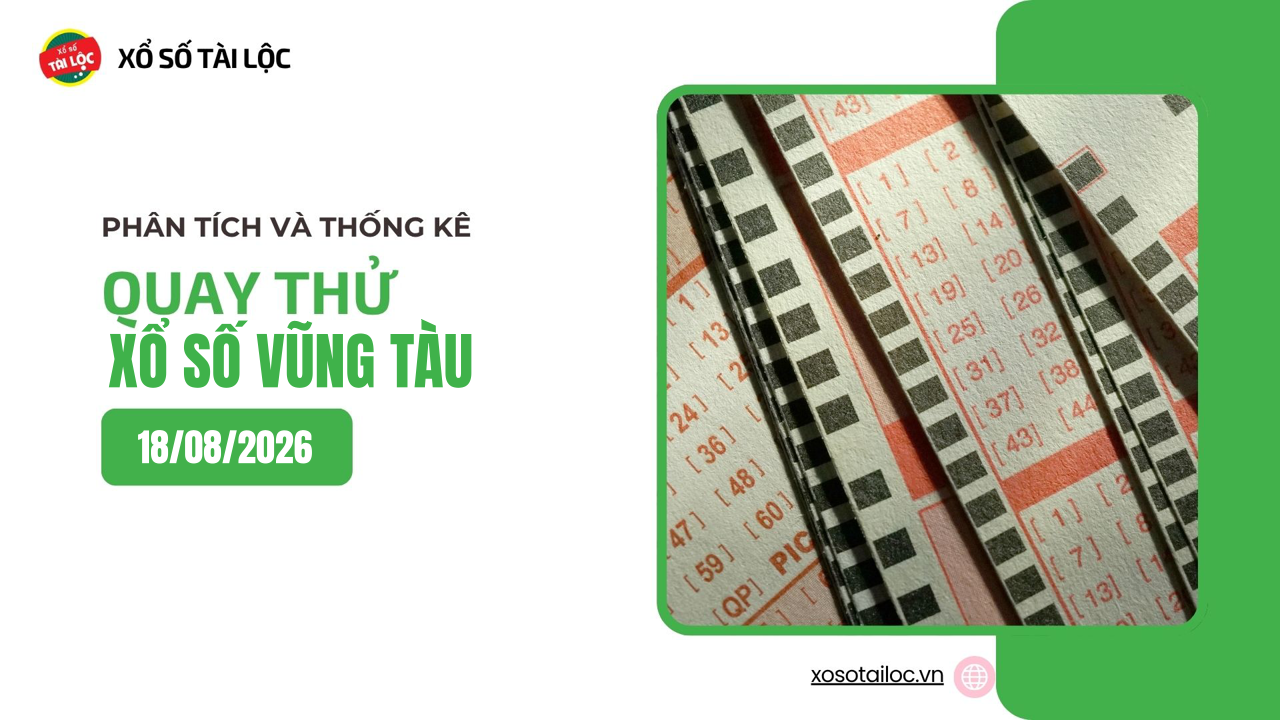 Quay thử XSVT 18/8 - Quay thử xổ số Vũng Tàu ngày 18/8/2026