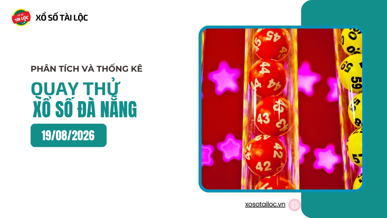 Quay thử XSDNA 19/8 - Quay thử xổ số Đà Nẵng ngày 19/8/2026