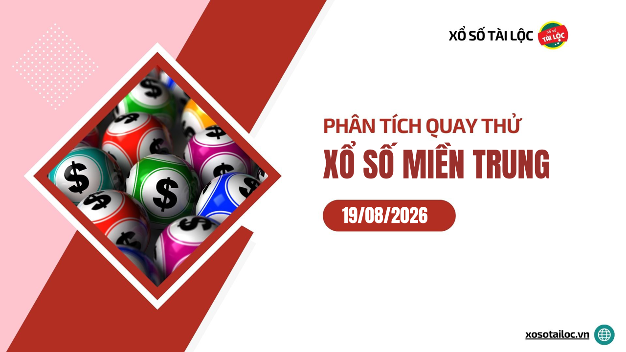 Quay thử XSMT 19/8/2026 - Phân tích quay thử xổ số miền Trung 19/8/2026