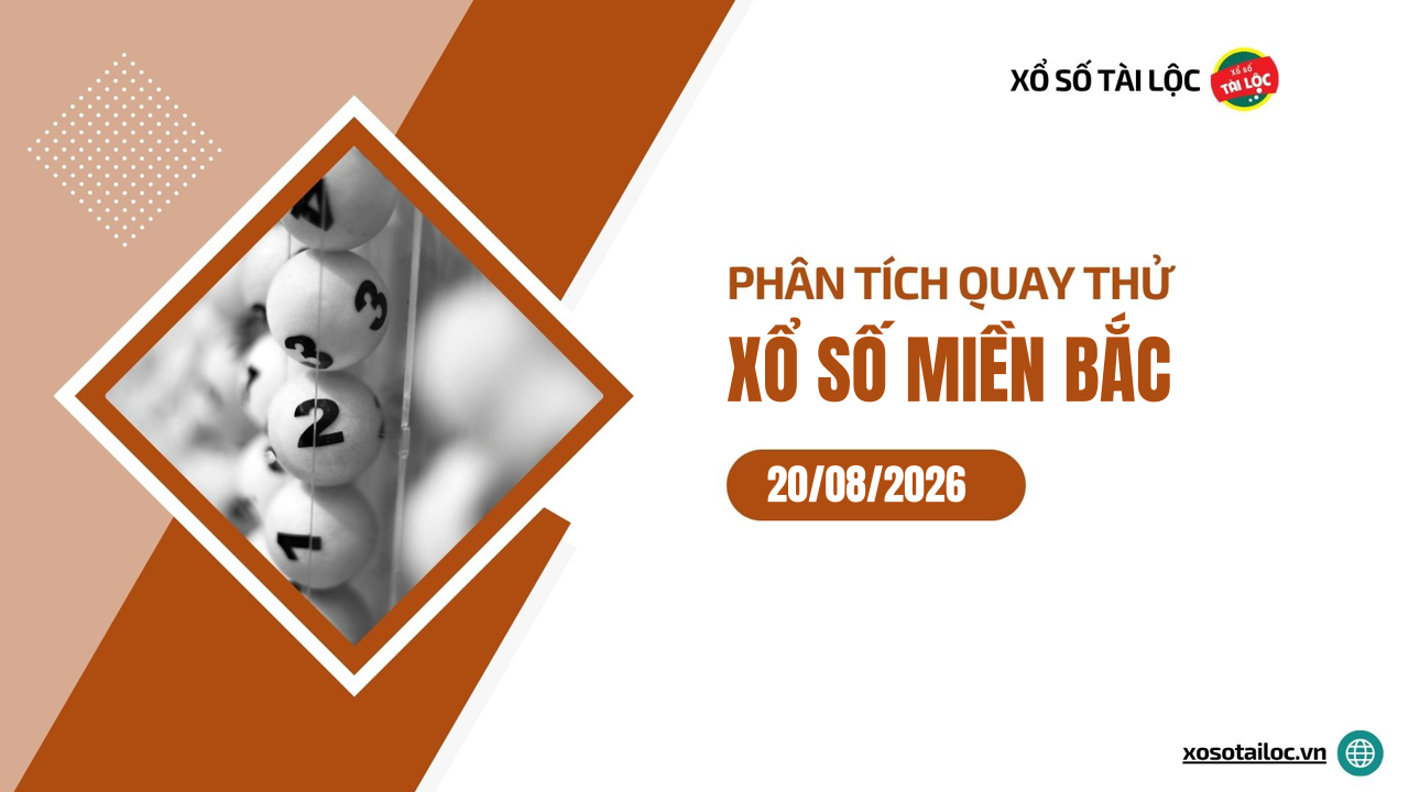 Quay thử XSMB 20/8 - Phân tích kết quả quay thử xổ số miền Bắc ngày 20/8/2026