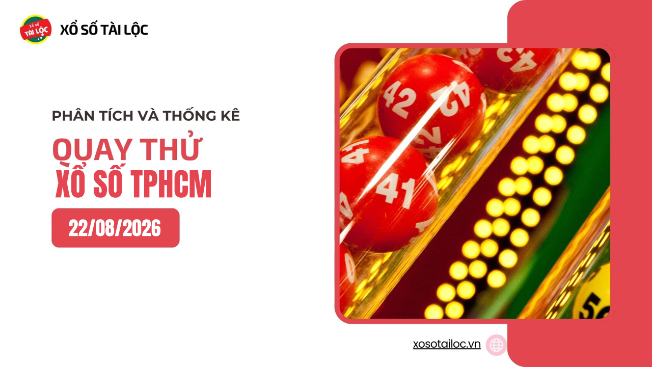 Quay thử XSHCM 22/8 - Quay thử xổ số TPHCM ngày 22/8/2026