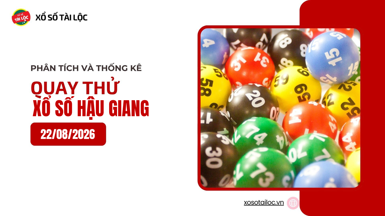 Quay thử XSHG 22/8 - Quay thử xổ số Hậu Giang ngày 22/8/2026