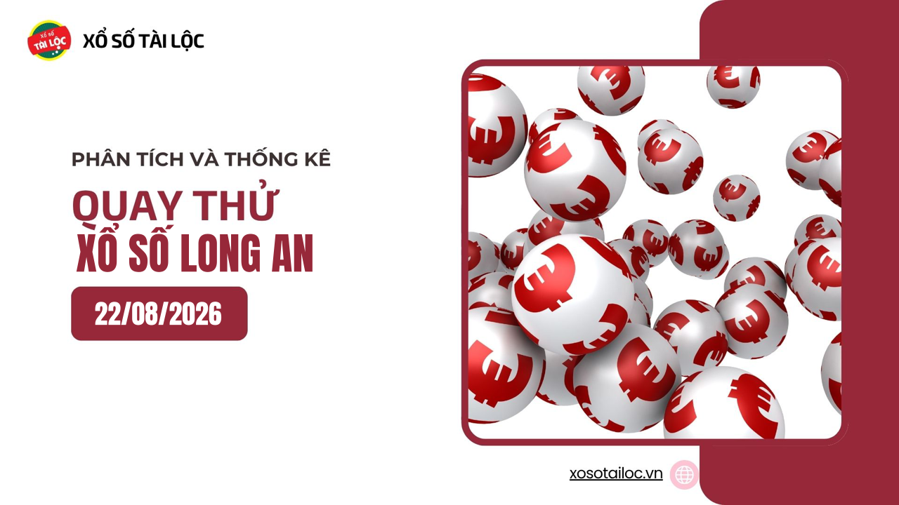 Quay thử XSLA 22/8 - Quay thử xổ số Long An ngày 22/8/2026