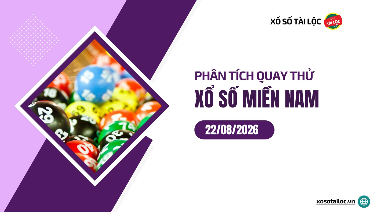 Quay thử XSMN 22/8/2026 - Phân tích quay thử xổ số miền Nam 22/8/2026