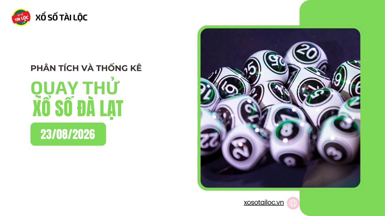 Quay thử XSDL 23/8 - Quay thử xổ số Đà Lạt ngày 23/8/2026