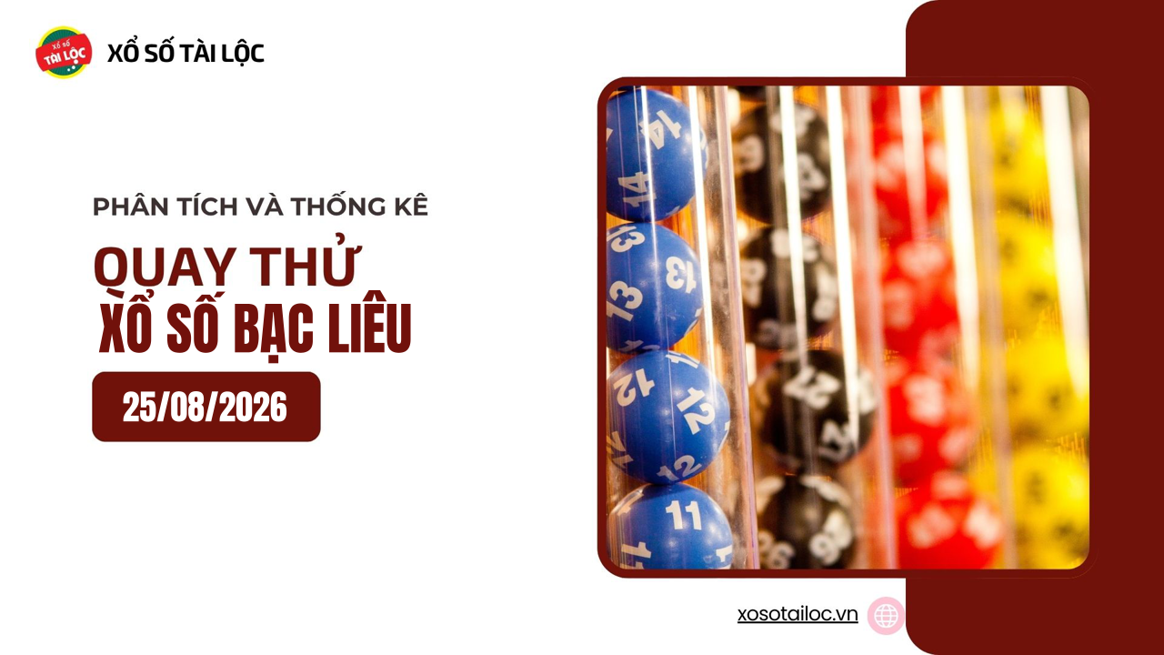 Quay thử XSBL 25/8 - Quay thử xổ số Bạc Liêu ngày 25/8/2026