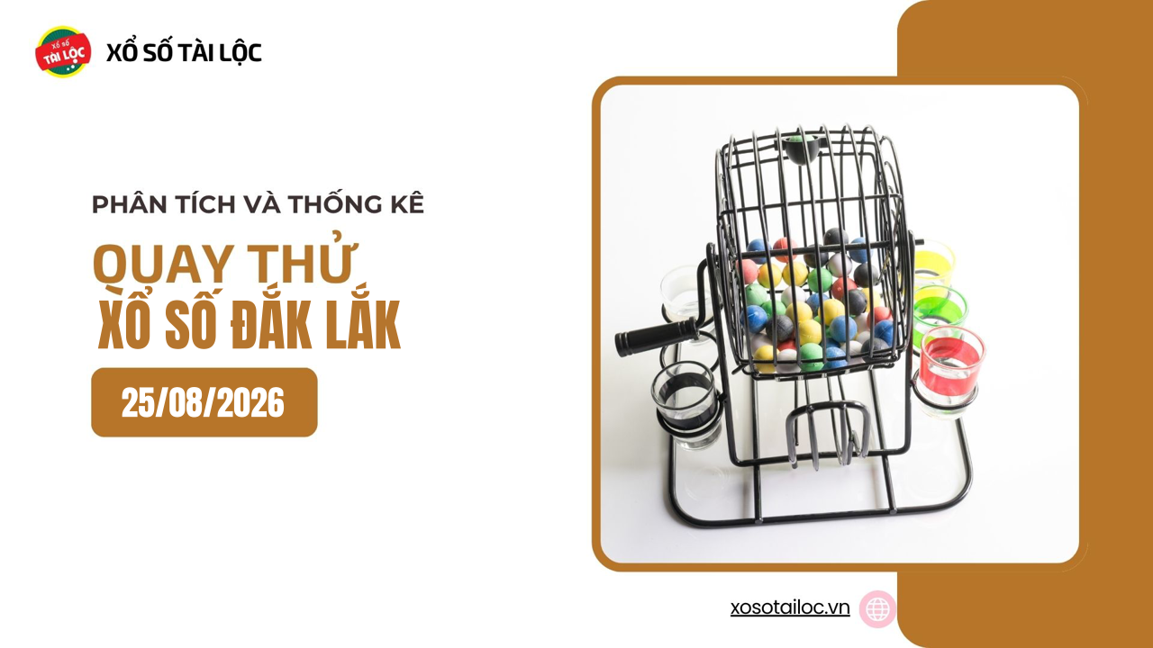 Quay thử XSDLK 25/8 - Quay thử xổ số Đắk Lắk ngày 25/8/2026