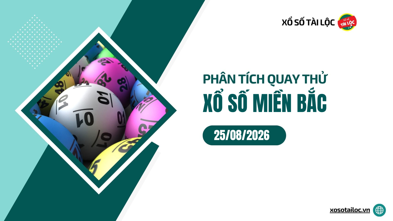 Quay thử XSMB 25/8 - Phân tích kết quả quay thử xổ số miền Bắc ngày 25/8/2026