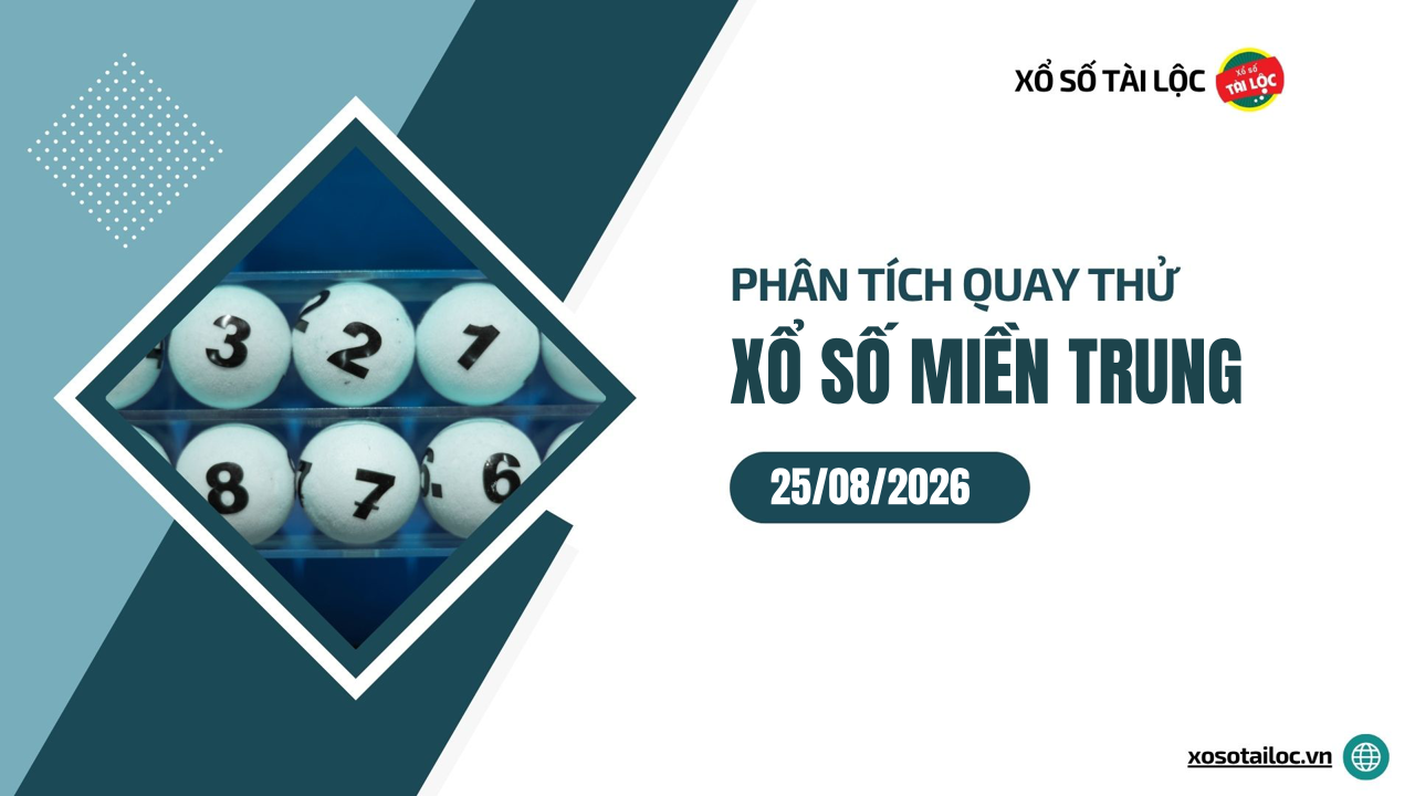 Quay thử XSMT 25/8/2026 - Phân tích quay thử xổ số miền Trung 25/8/2026