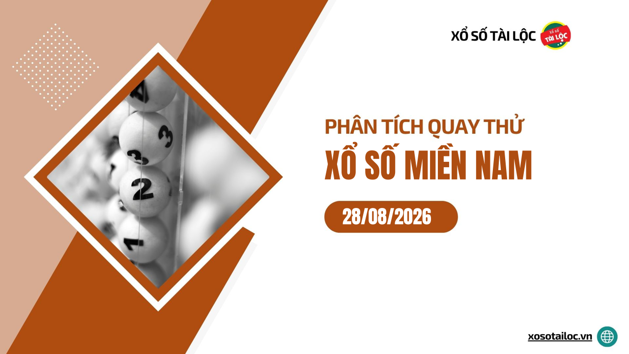 Quay thử XSMN 28/8/2026 - Phân tích quay thử xổ số miền Nam 28/8/2026