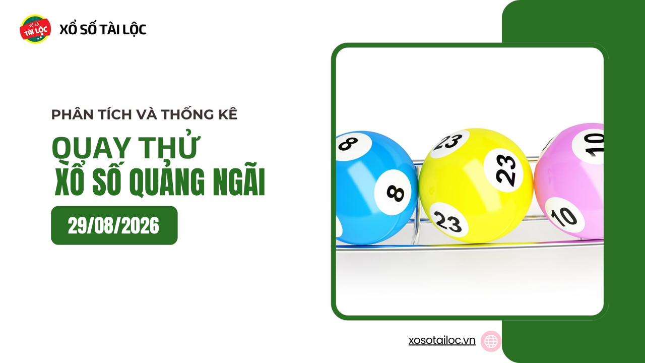 Quay thử XSQNG 29/8 - Quay thử xổ số Quảng Ngãi ngày 29/8/2026