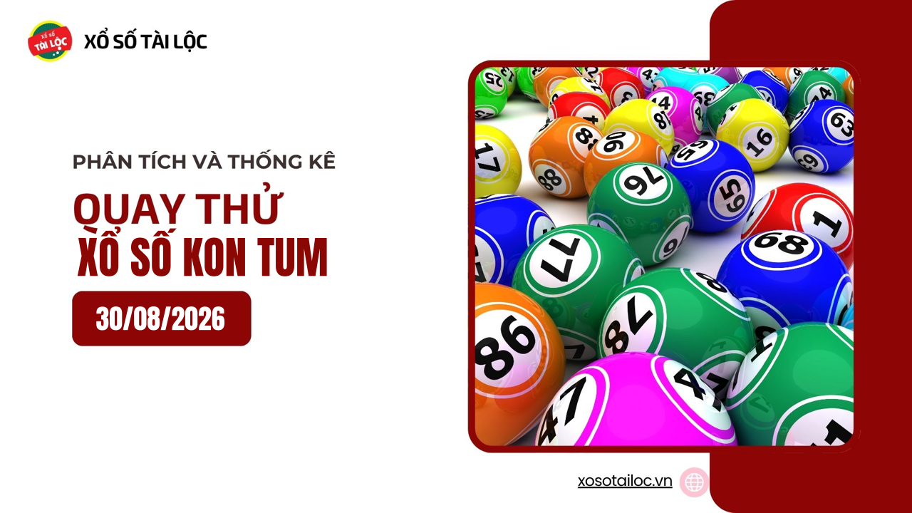 Quay thử XSKT 30/8 - Quay thử xổ số Kon Tum ngày 30/8/2026