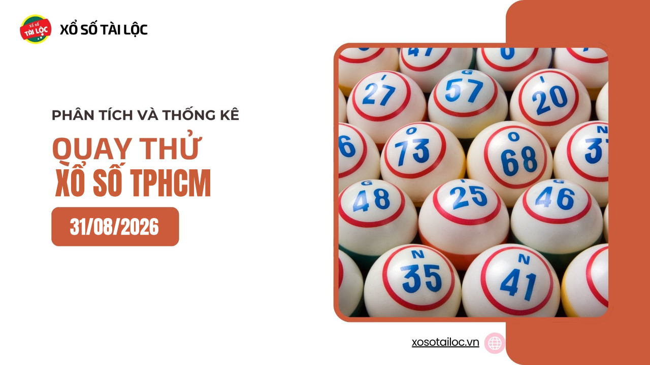 Quay thử XSHCM 31/8 - Quay thử xổ số TPHCM ngày 31/8/2026