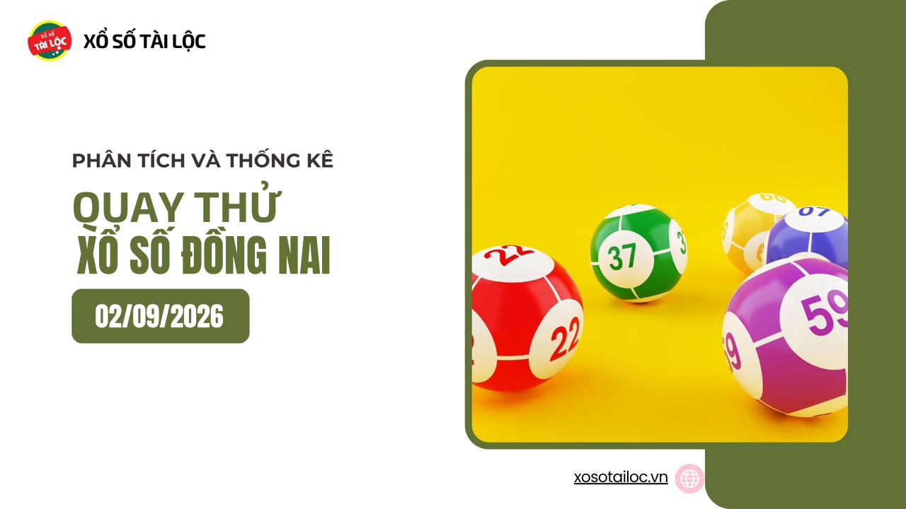 Quay thử XSDN 2/9 - Quay thử xổ số Đồng Nai ngày 2/9/2026