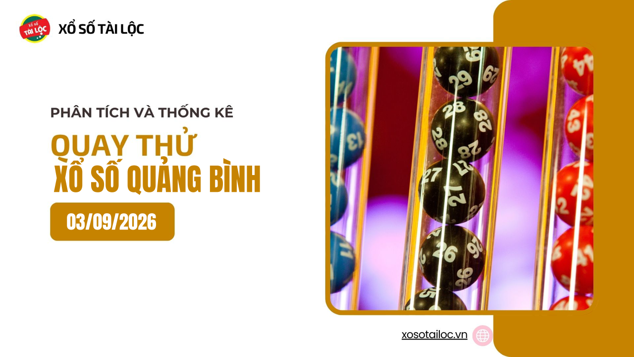 Quay thử XSQB 3/9 - Quay thử xổ số Quảng Bình ngày 3/9/2026