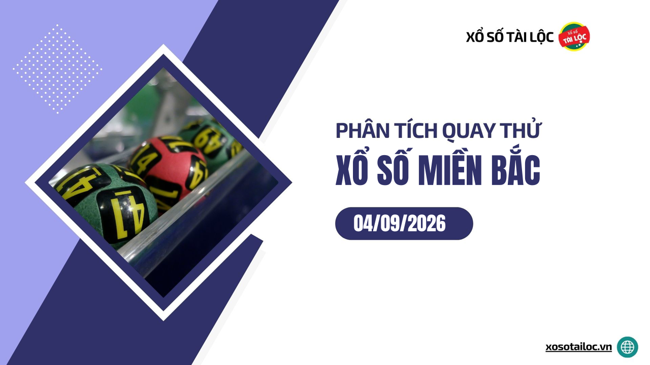 Quay thử XSMB 4/9 - Phân tích kết quả quay thử xổ số miền Bắc ngày 4/9/2026