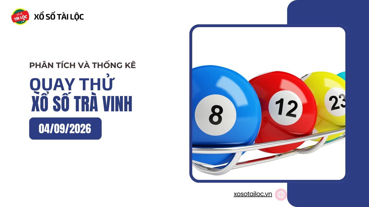 Quay thử XSTV 4/9 - Quay thử xổ số Trà Vinh ngày 4/9/2026