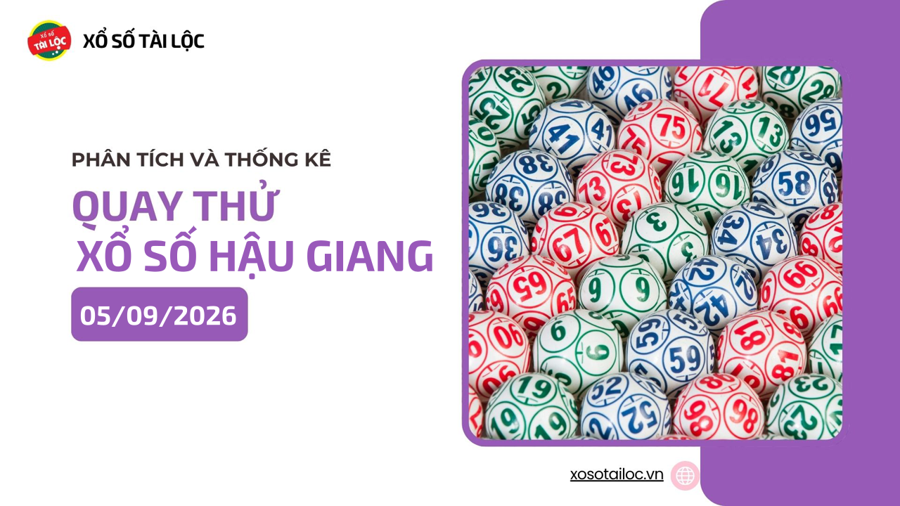 Quay thử XSHG 5/9 - Quay thử xổ số Hậu Giang ngày 5/9/2026