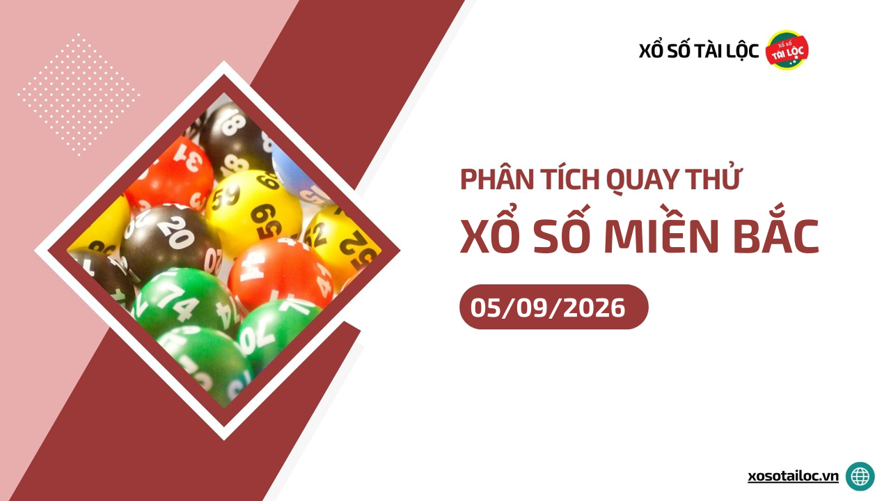 Quay thử XSMB 5/9 - Phân tích kết quả quay thử xổ số miền Bắc ngày 5/9/2026