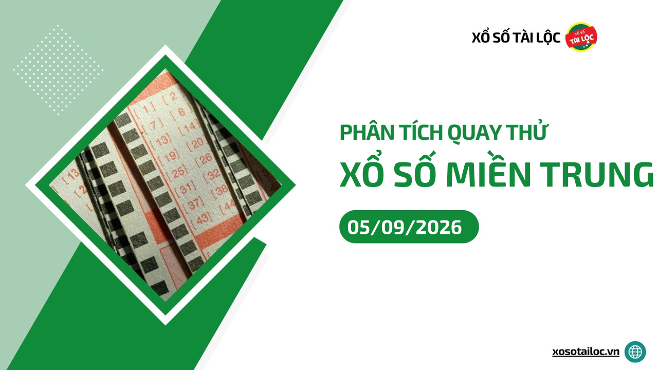 Quay thử XSMT 5/9/2026 - Phân tích quay thử xổ số miền Trung 5/9/2026