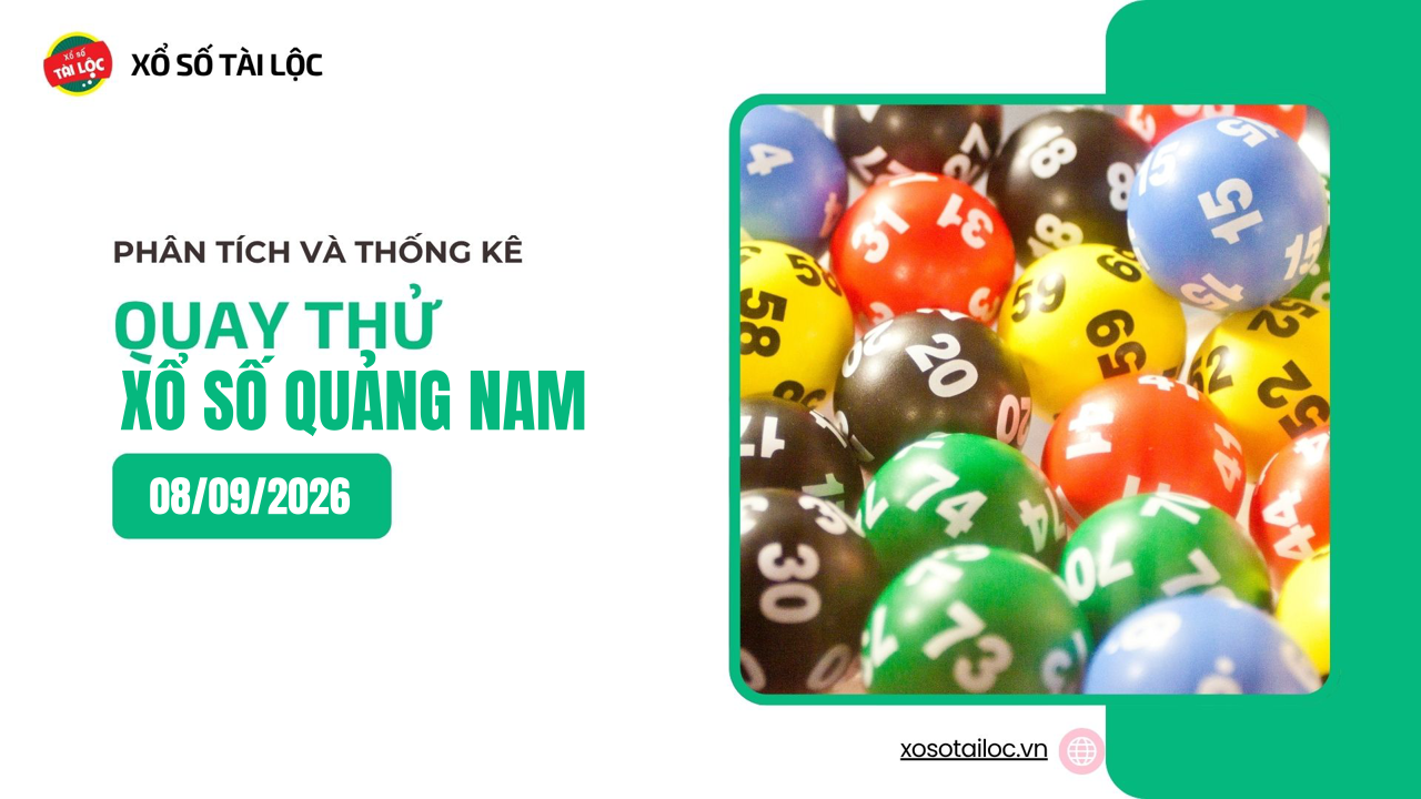 Quay thử XSQNA 8/9 - Quay thử xổ số Quảng Nam ngày 8/9/2026