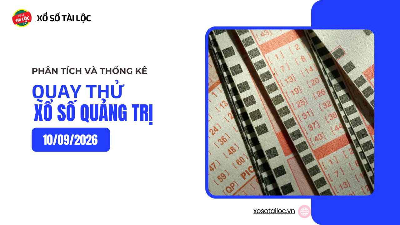 Quay thử XSQT 10/9 - Quay thử xổ số Quảng Trị ngày 10/9/2026