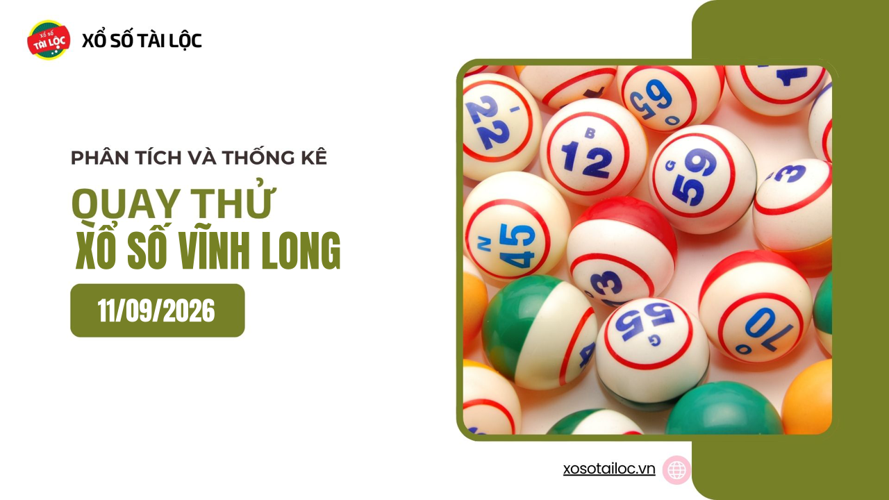 Quay thử XSVL 11/9 - Quay thử xổ số Vĩnh Long ngày 11/9/2026