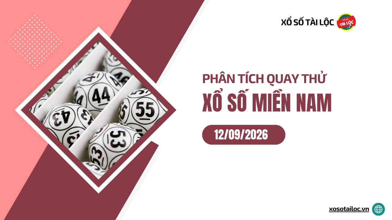 Quay thử XSMN 12/9/2026 - Phân tích quay thử xổ số miền Nam 12/9/2026