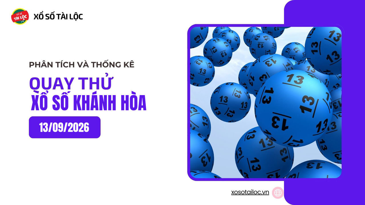 Quay thử XSKH 13/9 - Quay thử xổ số Khánh Hòa ngày 13/9/2026