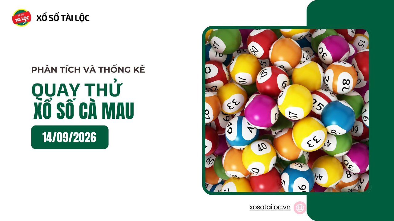 Quay thử XSCM 14/9 - Quay thử xổ số Cà Mau ngày 14/9/2026